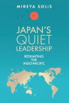 Japans Quiet Leadership: Reshaping the Indo-Pacific