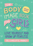 The Body Image Book for Girls Updated Edition: Love Yourself and Grow Up Fearless