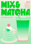 Mix & Matcha: 60 Delicious Sweet & Savoury Recipes