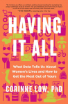 Having It All: What Data Tells Us About Womens Lives and Getting the Most Out of Yours