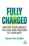 Fully Charged: Master Your Energy to Lead and Perform at Your Best
