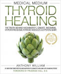 Medical Medium Thyroid Healing: The Truth behind Hashimotos, Graves, Insomnia, Hypothyroidism, Thyroid Nodules & Epstein-Barr