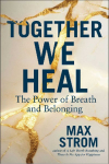 Together We Heal: Alleviate Anxiety and Grief Through the Power of Breath and Belonging