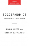 Soccernomics (2026 World Cup Edition): Why European Men and American Women Usually Win-and American Men Dont (Yet)