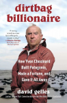 Dirtbag Billionaire: How Yvon Chouinard Built Patagonia, Made a Fortune, and Gave It All Away