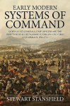 Early Modern Systems of Command: Queen Annes Generals, Staff Officers and the Direction of Allied Warfare in the Low Countries and Germany, 1702-1711
