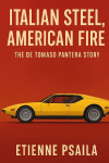 Italian Steel, American Fire: The De Tomaso Pantera Story