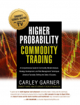 HIGHER PROBABILITY COMMODITY TRADING: A Comprehensive Guide to Commodity Market Analysis, Strategy Development, and Risk Management Techniques Aimed at Favorably Shifting the Odds of Success