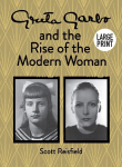 Greta Garbo and the Rise of the Modern Woman LARGE PRINT