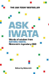 Ask Iwata: Words of Wisdom from Satoru Iwata, Nintendos Legendary CEO
