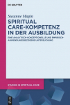 Spiritual Care-Kompetenz in der Ausbildung: Eine analytisch-konzeptionelle und empirisch-anwendungsbezogene Untersuchung