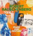 Robert Rauschenberg. Image and Gesture: Ausst. Kat. Kunsthalle Krems in Kooperation mit Robert Rauschenberg Foundation, New York und der Galerie Thaddaeus Ropac