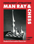 Permanent Attraction - Man Ray & Chess: Dada & Surrealist Chess Art
