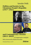 Politics and Society in the Ukrainian Peoples Republic (1917-1921) and Contemporary Ukraine (2013-2022)