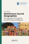 Multifarious Sacred Geographies: Kanchipuram Through Its Sanskrit Sthalam&iquest;h&iquest;tmyas