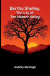 Bertha Shelley, the Lily of the Hunter Valley