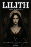 Lilith - Handbuch der Dunklen G&ouml;ttin Mythen, Rituale und Praktiken gegen die patriarchale Unterdr&uuml;ckung weiblicher Macht