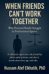 When Friends Cant Work Together: Why Personal Bonds Struggle in Professional Spaces