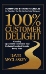 100% Customer Delight: Creating Operations Excellence That Delivers Promised Results Every Time