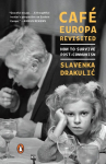 Caf&eacute; Europa Revisited: Caf&eacute; Europa Revisited: How to Survive Post-Communism