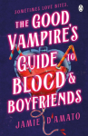 The Good Vampires Guide To Blood And Boyfriends