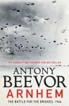Arnhem: The Battle for the Bridges, 1944: The Sunday Times No 1 Bestseller