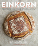 Einkorn: Recipes for Natures Original Wheat: A Cookbook