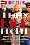 They Kill People: Bonnie and Clyde, a Hollywood Revolution, and Americas Obsession with Guns and Outlaws