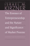 The Essence of Entrepreneurship and the Nature and Significance of Market Process