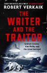 The Writer and the Traitor: A thrilling history of the 20th centurys most intriguing friendship - between novelist Graham Greene and spy Kim Philby