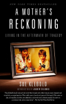 A Mothers Reckoning: Living in the Aftermath of Tragedy