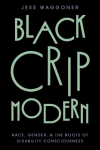 Black Crip Modern: Race, Gender, and the Roots of Disability Consciousness