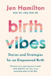 Birth Vibes: Stories and Strategies for an Empowered Birth
