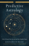 Predictive Astrology: Tools to Forecast Your Life and Create Your Brightest Future