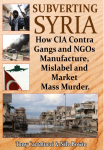 Subverting Syria: How CIA Contra Gangs and NGOs Manufacture, Mislabel and Market Mass Murder