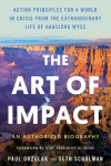 The Art of Impact: Action Principles for a World in Crisis from the Extraordinary Life of Hansj&ouml;rg Wyss, an Authorized Biography