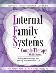 Internal Family Systems Couple Therapy Skills Manual: Healing Relationships with Intimacy From the Inside Out