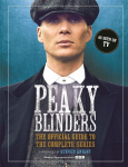 Peaky Blinders: The Official Guide to the Complete Series