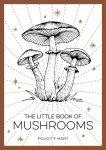 The Little Book of Mushrooms: An Introduction to the Wonderful World of Mushrooms