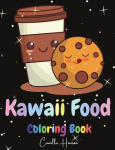 Kawaii Food Coloring Book: Wonderful Kawaii Food Coloring Book | Lovable Kawaii Food and Drinks | Cute Donut, Cupcake, Candy, Chocolate, Ice Cream, Pizza, Fruits and More