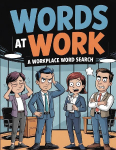Words at Work: Funny Office Humor Activity Puzzle Book with Workplace Themes, Corporate Culture, Meetings, Emails, and Brain Games