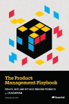 The Product Management Playbook: Create, Ship, and Optimize Winning Products