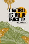 A Natural History of Transition: Stories