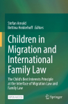 Children in Migration and International Family Law: The Childs Best Interests Principle at the Interface of Migration Law and Family Law