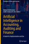 Artificial Intelligence in Accounting, Auditing and Finance: A Guide for Implementation and Use