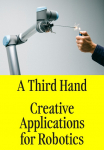 A Third Hand: Creative Applications for Robotics