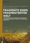 Fragmente einer fragmentierten Welt: Zur Problematik des Umgangs mit Fragmenten in der gegenw&auml;rtigen klassisch-philologischen Forschung