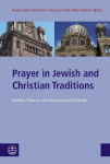Prayer in Jewish and Christian Traditions: Identity, Practice, and Cross-cultural Contacts