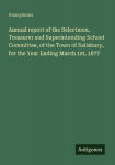 Annual report of the Selectmen, Treasurer and Superintending School Committee, of the Town of Salisbury, for the Year Ending March 1st, 1877