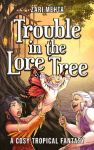 Trouble In The Lore Tree: A Cosy Tropical Fantasy